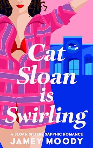 Cat Sloan Is Swirling (Sloan Sisters #3)