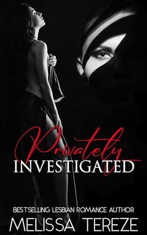 Privately Investigated: A Sapphic Erotic Romance Novel by Melissa Tereze