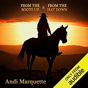 From the Boots Up  From the Hat Down by Andi Marquette