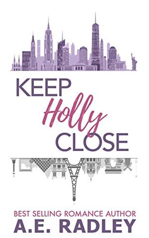 Keep Holly Close by A.E. Radley