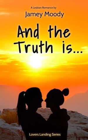 And The Truth Is... (Lovers Landing #3)