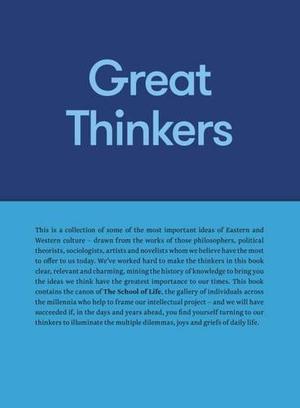 Great Thinkers: Simple Tools from 60 Great Thinkers to Improve Your Life Today by The School of Life