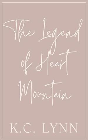 The Legend of Heart Mountain: A Childhood Friends to Lovers Romance by K.C. Lynn