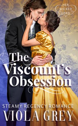 The Viscount's Obsession by Viola Grey