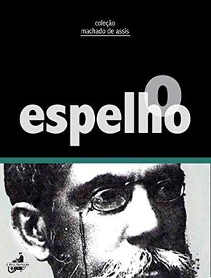 O Espelho by Machado de Assis