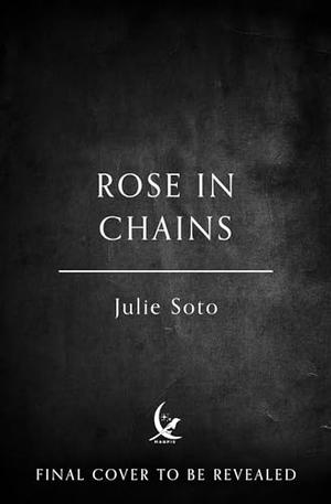 Rose in Chains by Julie Soto