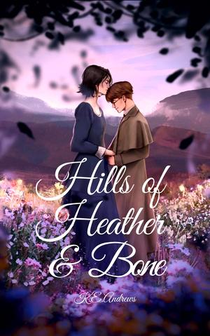 Hills of Heather and Bone by K.E. Andrews
