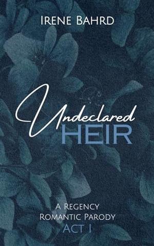 Undeclared Heir by Irene Bahrd