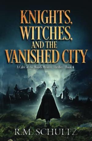 Knights, Witches, and the Vanished City (Calec of the Woods #4)