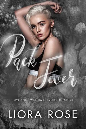 Pack Fever: Omegaverse Romance by Liora Rose