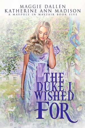 The Duke I Wished For by Maggie Dallen, Katherine Ann Madison