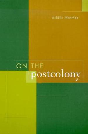 On the Postcolony by Achille Mbembe