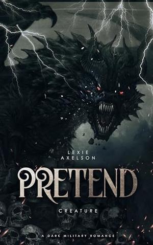 Pretend: A Dark Military Romance by Lexie Axelson
