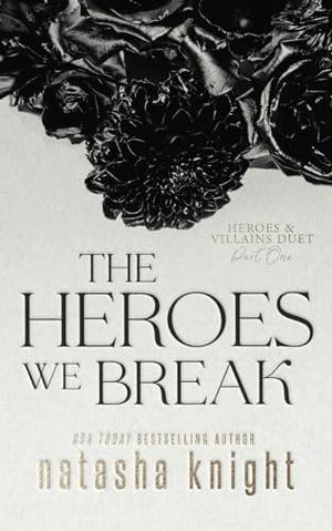 The Heroes We Break by Natasha Knight