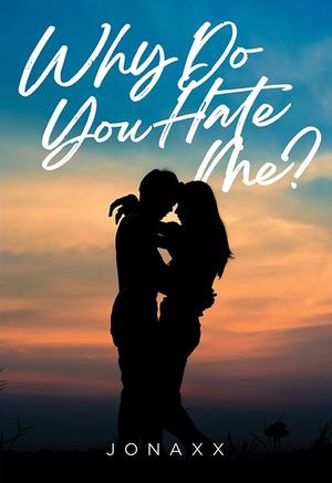 Why do you hate me? by Jonaxx