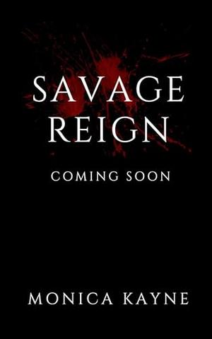 Savage Reign by Monica Kayne