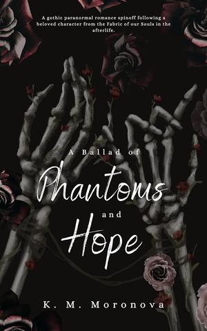 A Ballad of Phantoms and Hope by K.M. Moronova