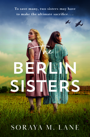 The Berlin Sisters by Soraya M. Lane
