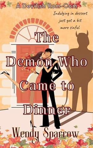 The Demon Who Came to Dinner: by Wendy Sparrow