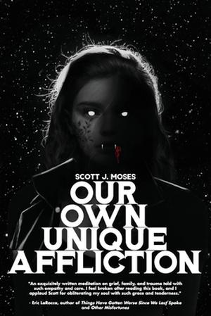 Our Own Unique Affliction by Scott J. Moses