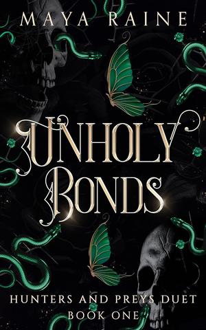 Unholy Bonds : A Dark Serial Killer Romantic Suspense by Maya Raine