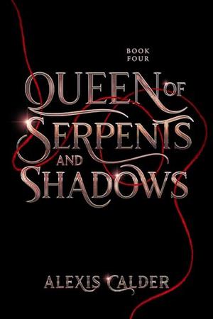 Queen of Serpents and Shadows by Alexis Calder