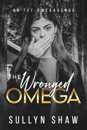 The Wronged Omega: An FFF Omegaverse by Sullyn Shaw