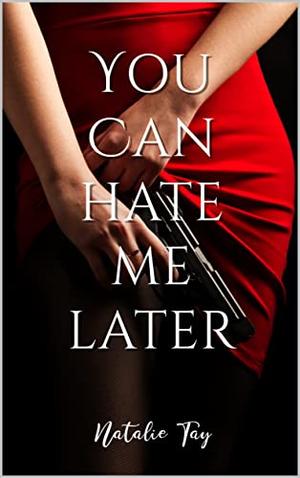 You Can Hate Me Later by Natalie Tay