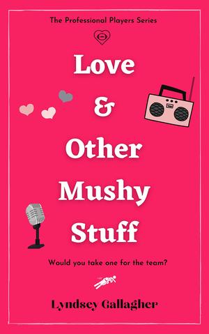 Love & Other Mushy Stuff: Would you take one for the team? by Lyndsey Gallagher