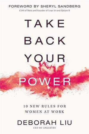 Take Back Your Power: 10 New Rules for Women at Work by Deborah Liu, Sheryl Sandberg