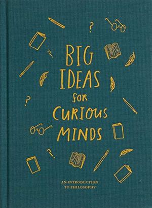 Big Ideas for Curious Minds: An Introduction to Philosophy by The School of Life, Alain de Botton