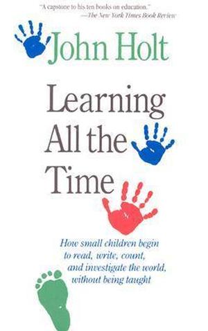 Learning All the Time by John C. Holt