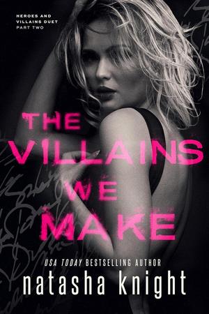 The Villains We Make (Heroes and Villains Duet #2)