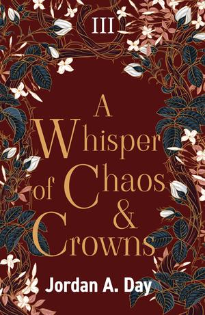 A Whisper of Chaos and Crowns by Jordan A. Day