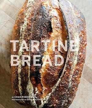 Tartine Bread by Chad Robertson, Chad Robertson