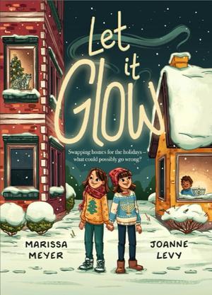 Let It Glow by Marissa Meyer, Joanne Levy