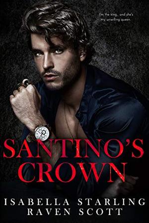 Santino's Crown by Isabella Starling, Raven Scott