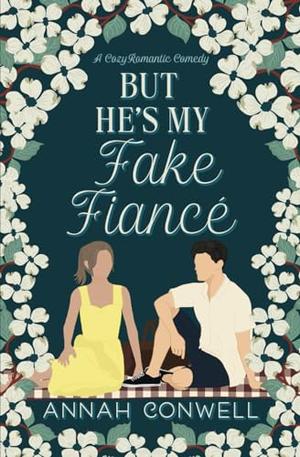But He's My Fake Fiancé: a cozy romantic comedy by Annah Conwell