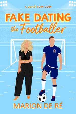 Fake Dating the Footballer (For the Love of Rom-Coms #3)
