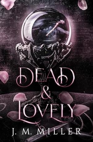 Dead & Lovely by J.M. Miller