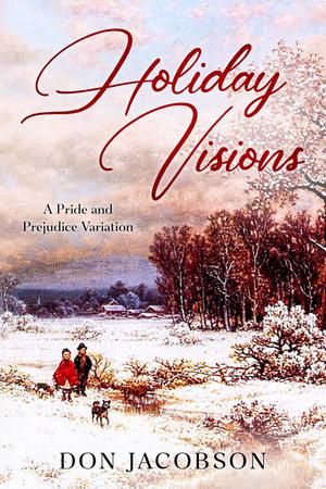 Holiday Visions: A Pride and Prejudice Variation by Don Jacobson