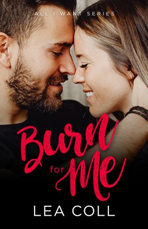 Burn for Me (All I Want #3)