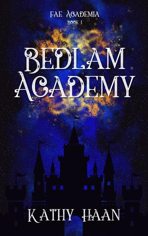 Bedlam Academy by Kathy Haan