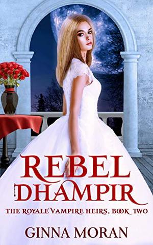 Rebel Dhampir (The Royale Vampire Heirs #2)