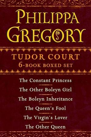 Philippa Gregory's Tudor Court 6-Book Boxed Set: The Constant Princess, The Other Boleyn Girl, The Boleyn Inheritance, The Queen's Fool, The Virgin's Lover, and The Other Queen by Philippa Gregory
