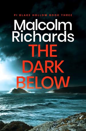 The Dark Below: A Chilling Cornwall Crime Thriller by Malcolm Richards