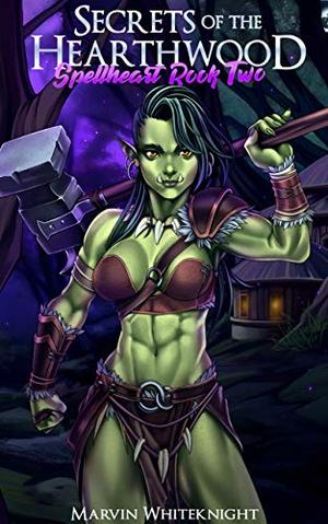 Secrets of the Hearthwood by Marvin Knight