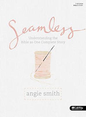 Seamless: Understanding the Bible as One Complete Story by Angie Smith