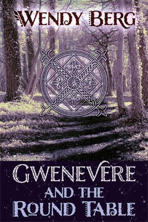 Gwenevere and the Round Table by Wendy Berg