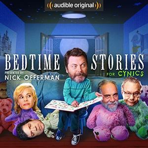 Bedtime Stories for Cynics by Nick Offerman, John O'Hurley, Jessica Conrad, David Spade, Gretchen Enders, Tommy Chong, Tony Hale, Wyatt Cenac, Sean Keane, Matt Lieb, Natasha Leggero